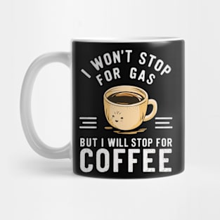 i won't stop for gas, but i will stop for coffee Mug